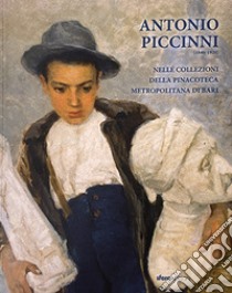 Antonio Piccinni (1846-1920). Nelle collezioni della pinacoteca metropolitana di Bari. Ediz. illustrata libro di Pastore L. R. (cur.)