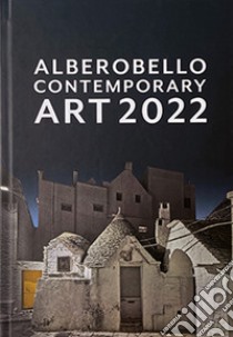 Alberobello contemporary art 2022. Catalogo della mostra (Alberobello, 6 dicembre 2022-6 gennaio 2023). Ediz. illustrata libro di Pierno A. (cur.); Centrone G. (cur.); Lacarbonara R. (cur.)