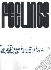 Feelings. Catalogo della mostra (Mornico al Serio-Torre Pallavicina, 21 settembre-3 novembre 2024). Ediz. illustrata libro di Lacarbonara R. (cur.)