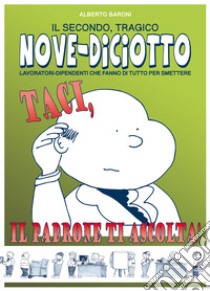 Taci, il padrone ti ascolta! Nove-Diciotto libro di Baroni Alberto; Mazzi A. (cur.)