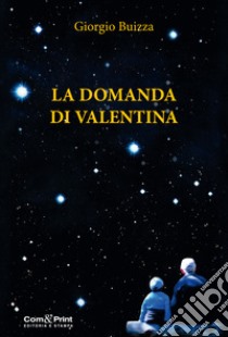 La domanda di Valentina libro di Buizza Giorgio