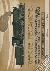 Ristampa anastatica del catalogo delle officine meccaniche per l'esposizione internazionale Torino (rist. anast. 1911) libro di Pedrazzini C. (cur.)