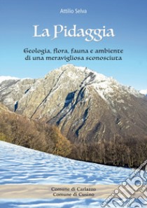 La pidaggia. Geologia, flora, fauna e ambiente di una meravigliosa sconosciuta libro di Selva Attilio