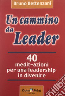 Un cammino da leader libro di Bettenzani Bruno