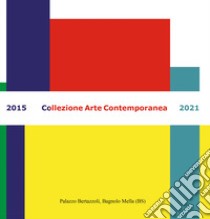 Collezione arte contemporanea 2015-2021. Ediz. illustrata libro di Filippini S. (cur.)