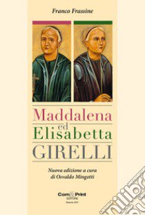 Maddalena ed Elisabetta Girelli libro di Frassine Franco; Mingotti O. (cur.)