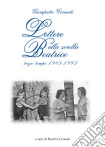 Lettere alla sorella Beatrice. Terzo tempo 1985-1993 libro di Cornado G. (cur.)