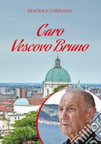 Caro vescovo Bruno libro di Cornado Beatrice