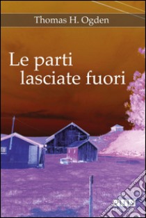 Le parti lasciate fuori libro di Ogden Benjamin H.