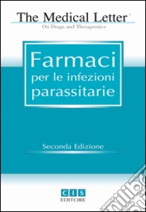 The medical letter. Farmaci per le infezioni parassitarie libro