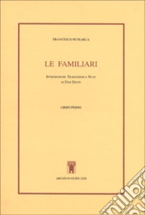 Le familiari. Libro primo. Testo latino a fronte libro di Petrarca Francesco