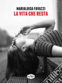 La vita che resta libro di Favazzi Marialuisa