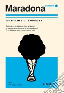 Maradona. 101 pillole di saggezza libro di Mora A. (cur.)