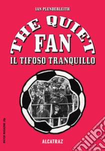 The quiet fan. Il tifoso tranquillo libro di Plenderleith Ian