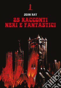 25 racconti neri e fantastici libro di Ray Jean