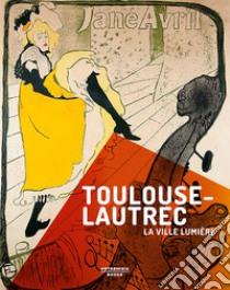 Toulouse-Lautrec. La ville lumière libro di Zuffi Stefano