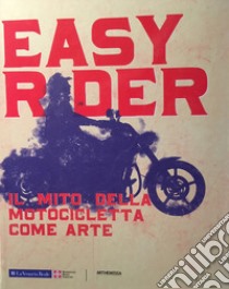 Easy rider. Il mito della motocicletta come arte libro di Beatrice L. (cur.)