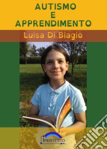 Autismo e apprendimento libro di Di Biagio Luisa; Associazione Culturale Ipertesto (cur.)