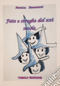 Fate e streghe del XXI secolo libro di Simonazzi Monica