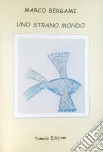 Uno strano mondo libro di Bergami Marco