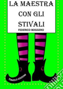 La maestra con gli stivali libro di Boggero Federico