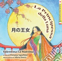 La principessa della luna. Ediz. italiana e giapponese libro di La Mattina Valentina; Sgorbini V. (cur.)