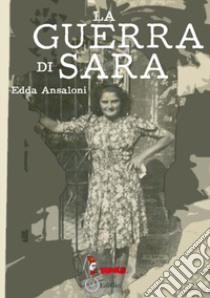 La guerra di Sara libro di Ansaloni Edda