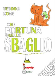 Che fortuna quello sbaglio! libro di Kona Teodor