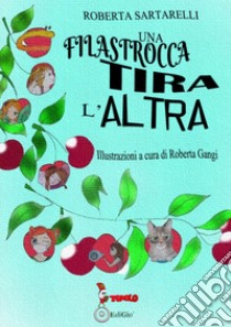 Una filastrocca tira l'altra libro di Sartarelli Roberta