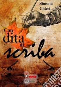 Con dita di scriba. Silloge poetica libro di Chiesi Simona