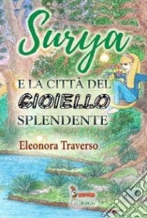 SURYA e la città del gioiello splendente libro di Traverso Eleonora