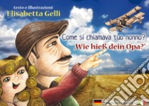 Come si chiamava tuo nonno? Ediz. italiana e tedesca libro di Gelli Elisabetta