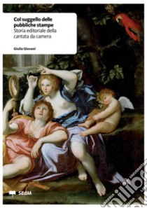 Col suggello delle pubbliche stampe. Storia editoriale della cantata da camera libro di Giovani Giulia