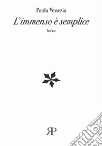 L'immenso è semplice libro di Venezia Paola