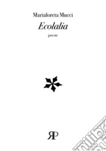 Ecolalia libro di Mucci Marialoreta