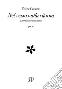 Nel verso nulla ritorna libro di Casucci Felice