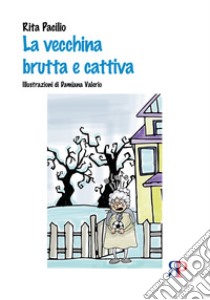 La vecchina brutta e cattiva libro di Pacilio Rita