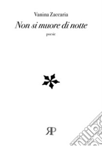 Non si muore di notte libro di Zaccaria Vanina