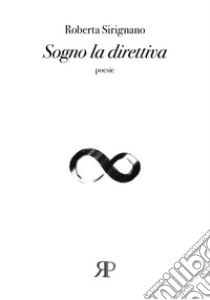 Sogno la direttiva libro di Sirignano Roberta