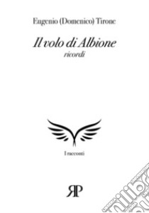 Il volo di Albione libro di Tirone Eugenio (Domenico)