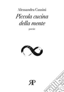 Piccola cucina della mente libro di Cussini Alessandra