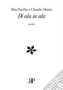 Di ala in ala libro di Pacilio Rita; Moica Claudio