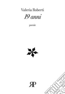 19 anni libro di Roberti Valeria