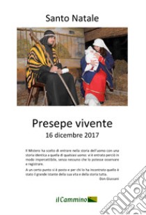 Santo Natale. Presepe vivente 16 dicembre 2017 libro di Il Cammino Associazione (cur.)