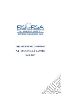 I quaderni del mobbing. Vol. 2: Economia & lavoro 2015-2017 libro