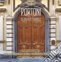 Portoni di palazzi torinesi. Ediz. illustrata libro di Donna Sergio