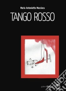 Tango rosso libro di Macciocu Maria Antonietta