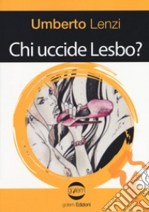 Chi uccide Lesbo libro di Lenzi Umberto