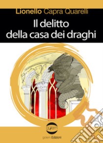 Il delitto della casa dei draghi libro di Capra Quarelli Lionello