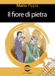 Il fiore di pietra libro di Pippia Mario